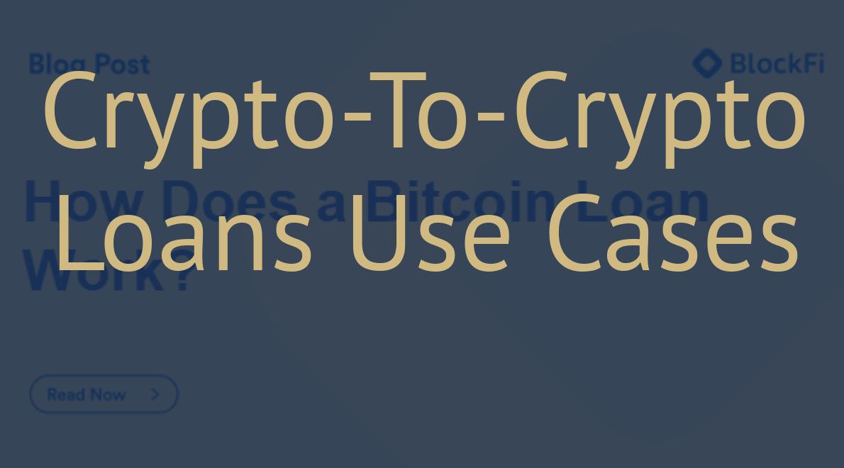 Crypto-To-Crypto Loans Use Cases
