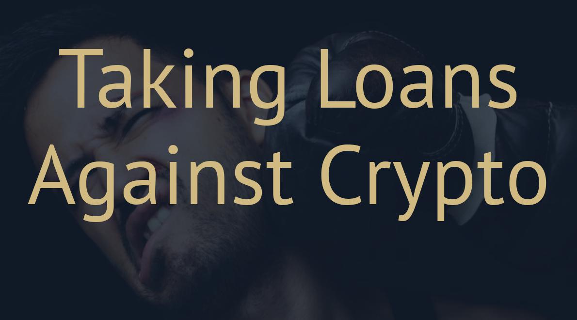 Taking Loans Against Crypto