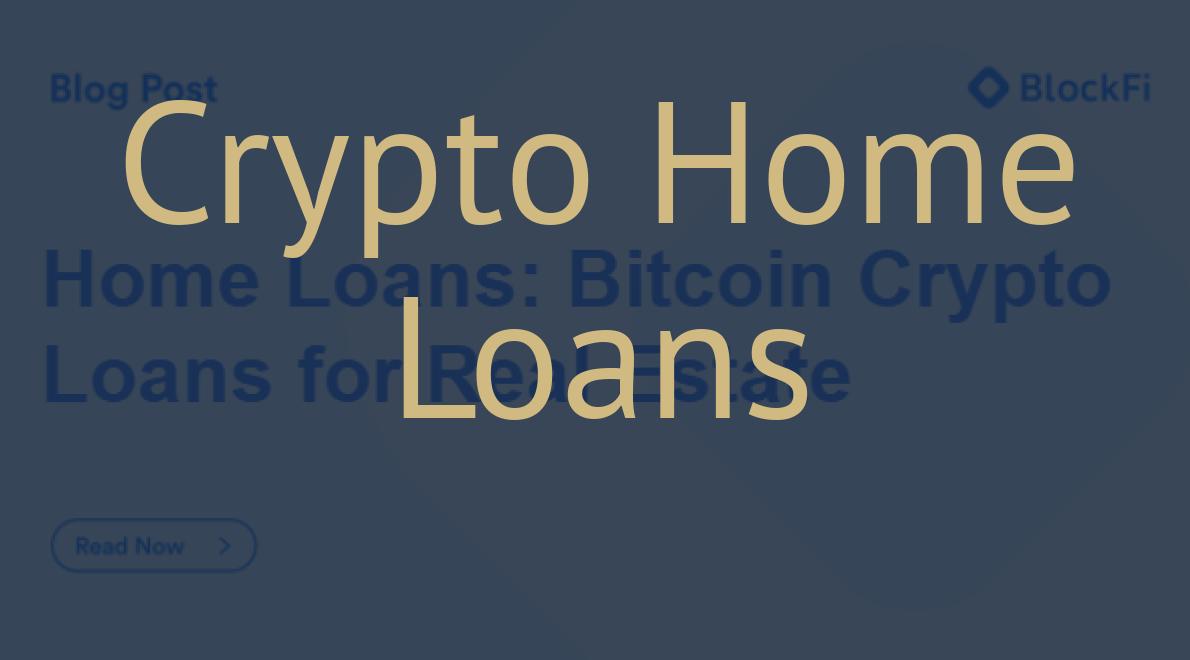 Crypto Home Loans
