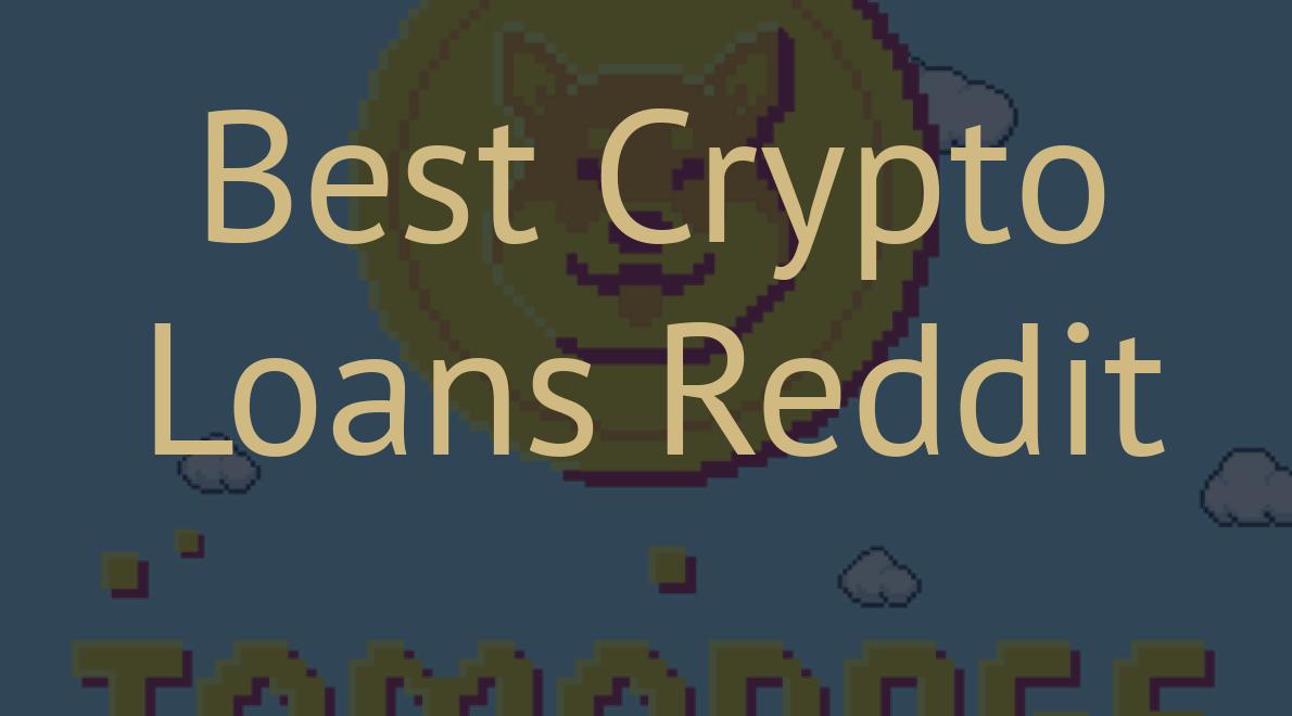 Best Crypto Loans Reddit