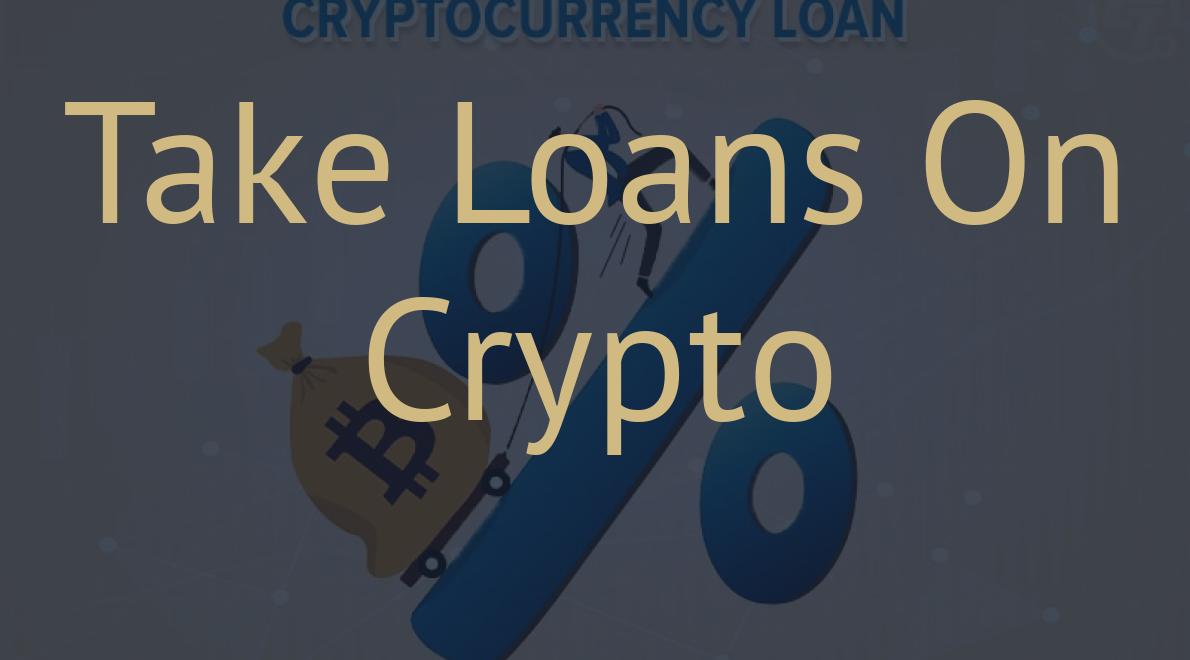 Take Loans On Crypto