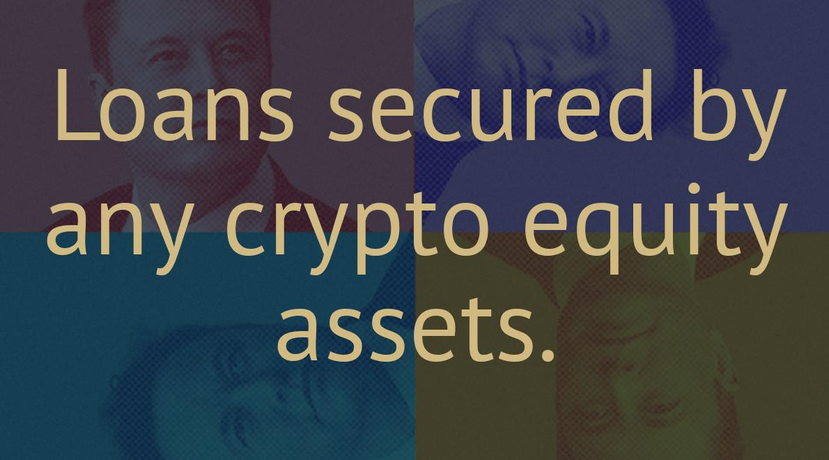 Loans secured by any crypto equity assets.