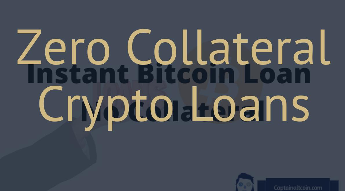 Zero Collateral Crypto Loans