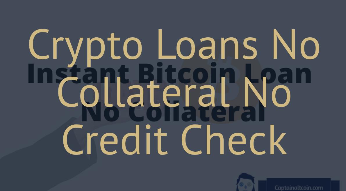 Crypto Loans No Collateral No Credit Check