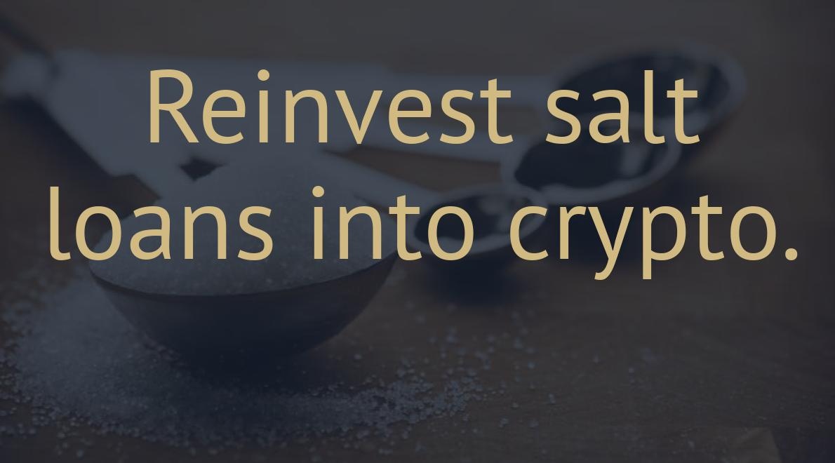 Reinvest salt loans into crypto.