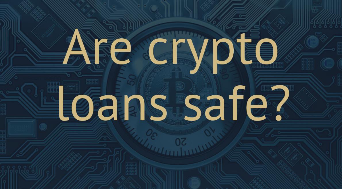 Are crypto loans safe?