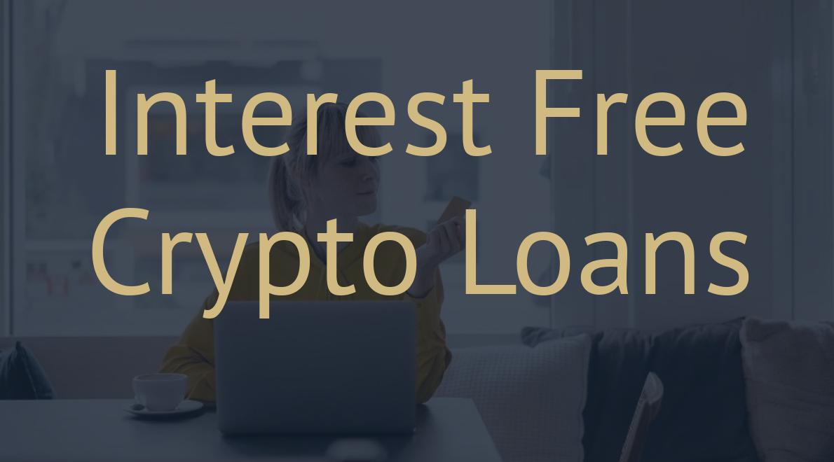 Interest Free Crypto Loans