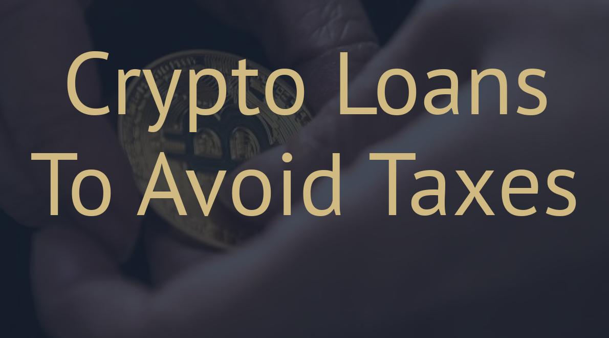 Crypto Loans To Avoid Taxes