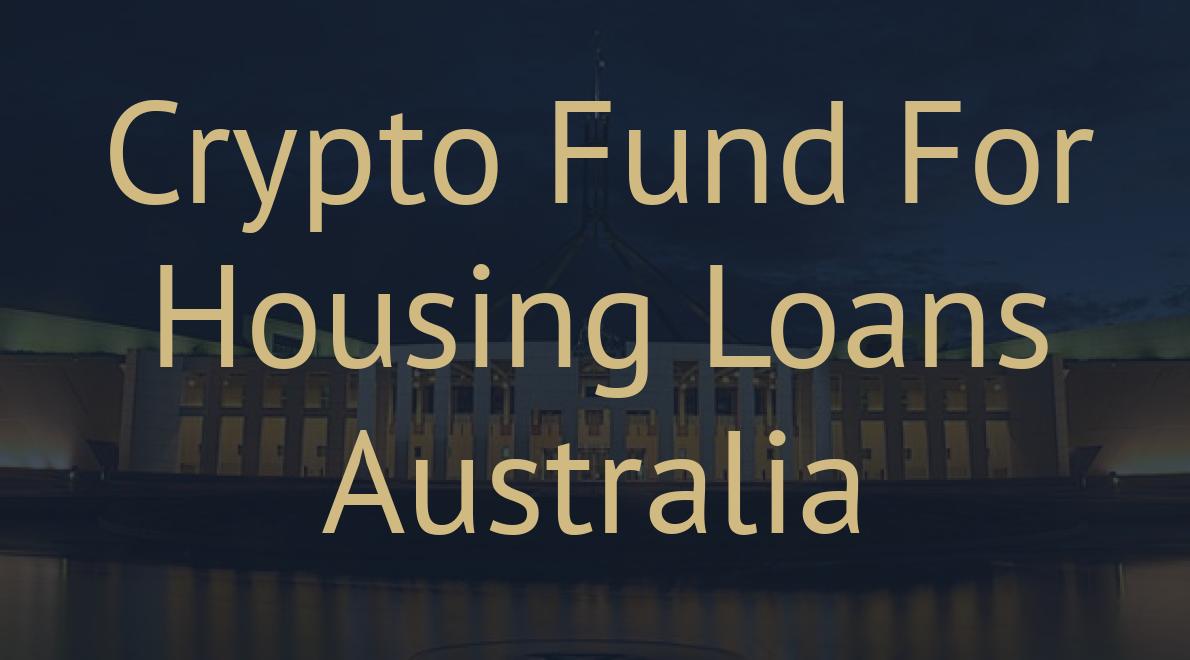 Crypto Fund For Housing Loans Australia