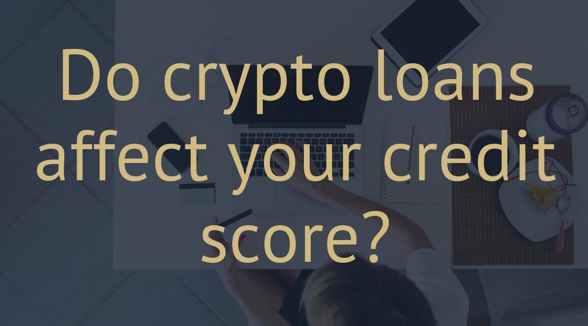 Do crypto loans affect your credit score?