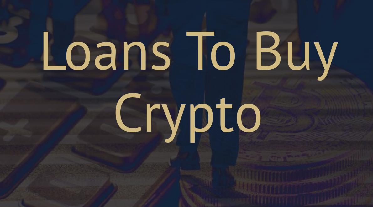 Loans To Buy Crypto