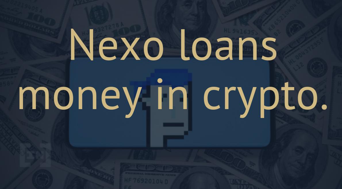 Nexo loans money in crypto.