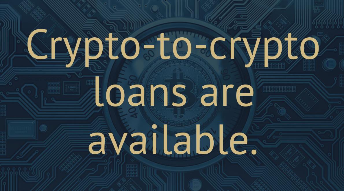 Crypto-to-crypto loans are available.