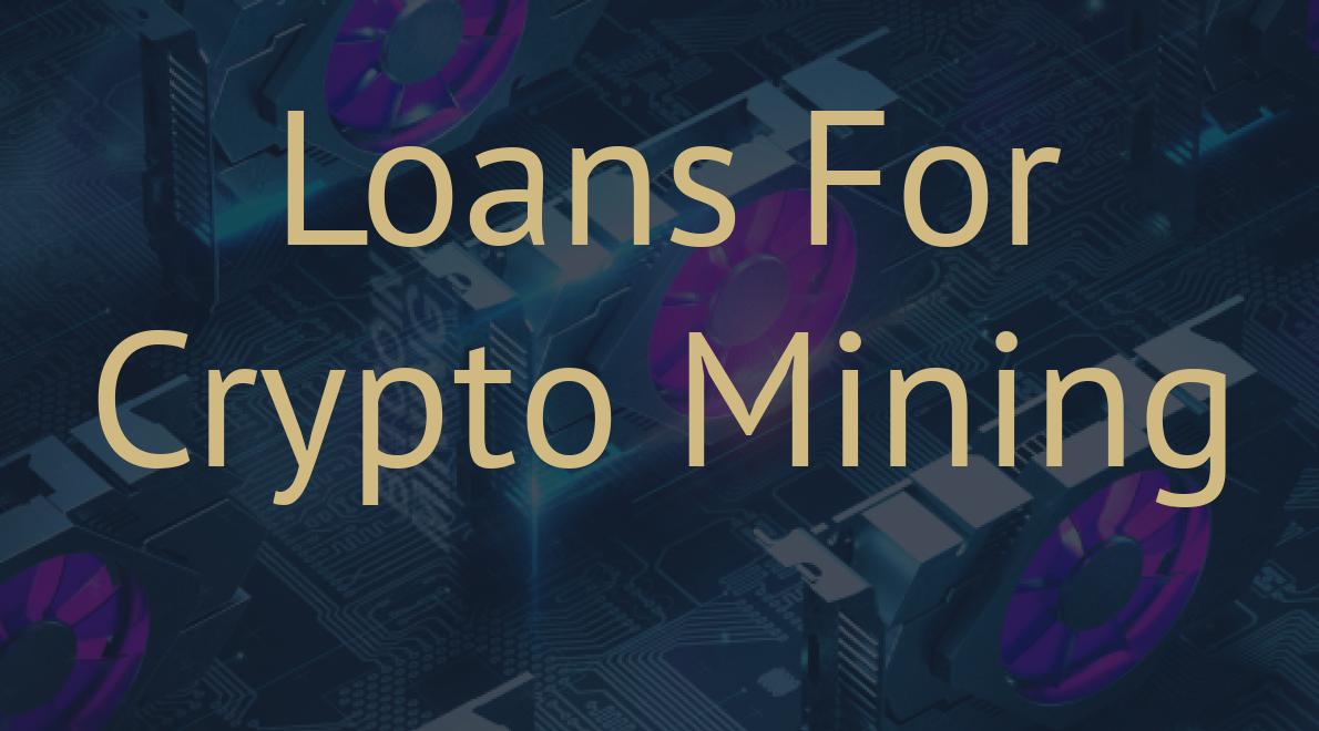 Loans For Crypto Mining