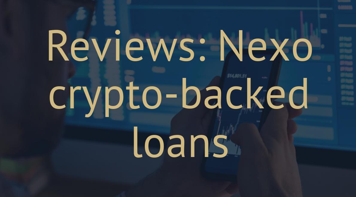 Reviews: Nexo crypto-backed loans