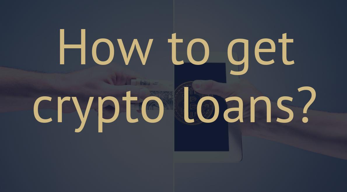 How to get crypto loans?