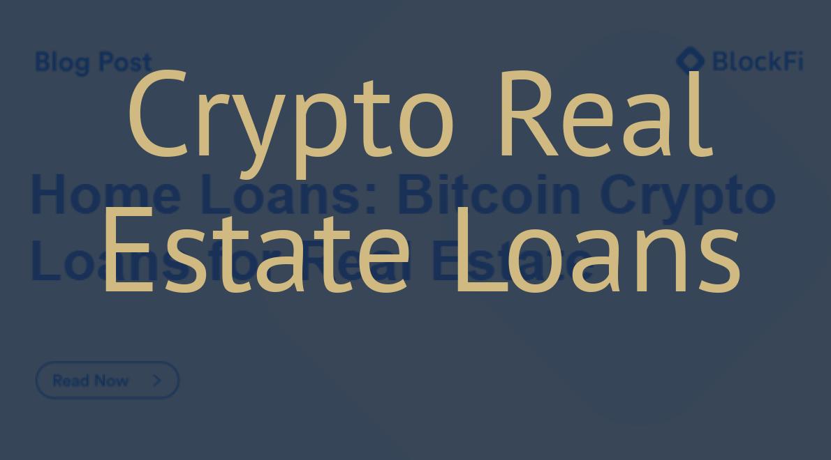 Crypto Real Estate Loans