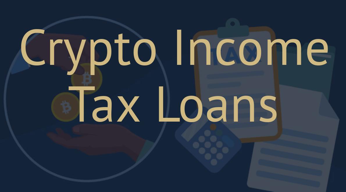 Crypto Income Tax Loans