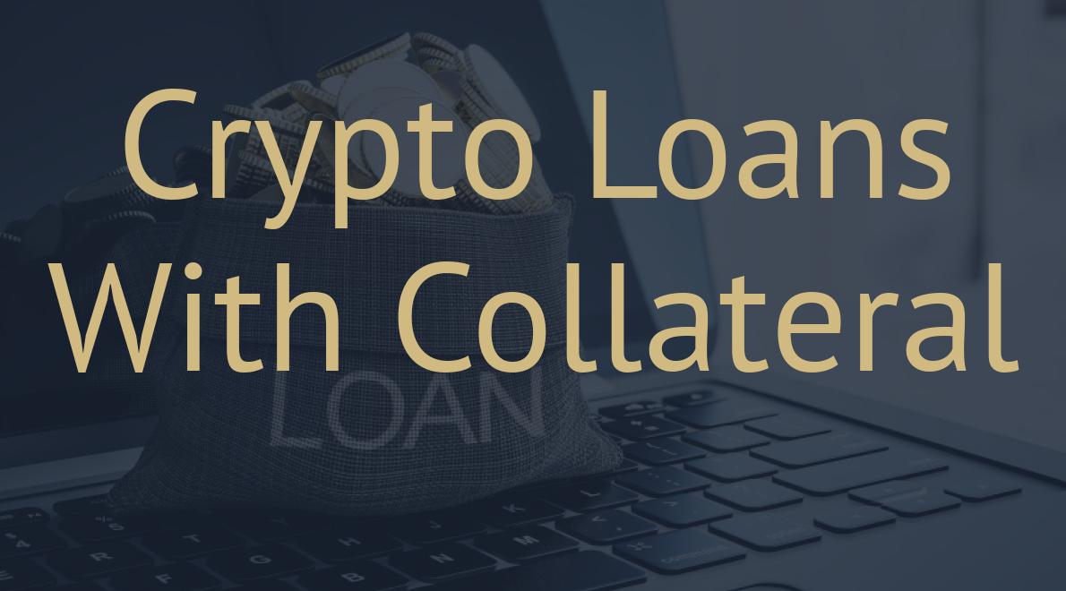 Crypto Loans With Collateral