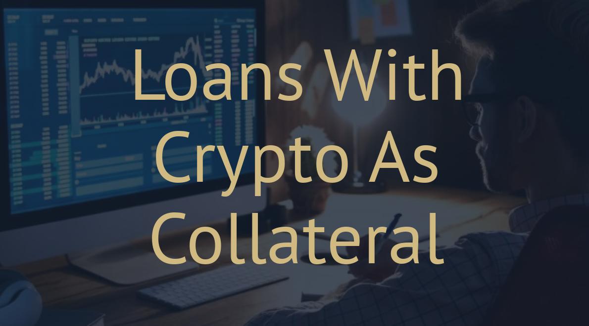 Loans With Crypto As Collateral