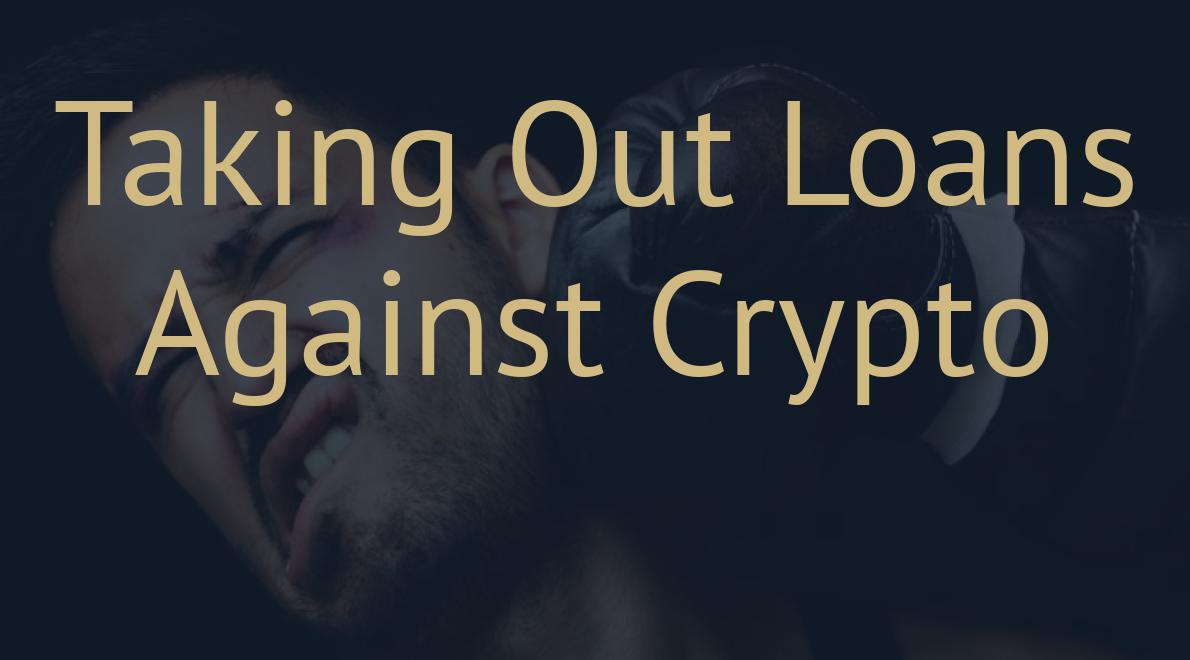 Taking Out Loans Against Crypto